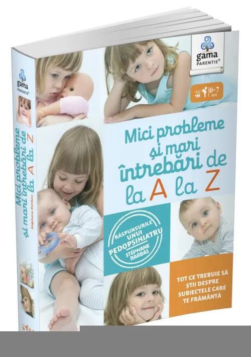 Mici probleme si mari intrebari de la A la Z. Raspunsurile unui pedopsihiatru - 42.34 Lei