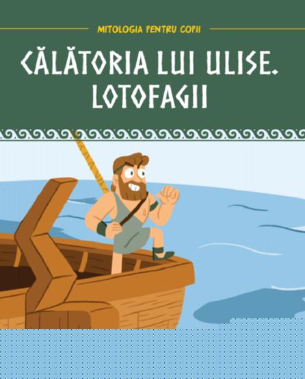 Mitologia pentru copii. Calatoria lui Ulise. Lotofagii - 21 Lei