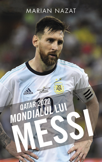 Mondialul lui Messi. QATAR 2022 - 31.44 Lei