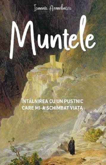 Muntele. Intalnirea cu un pustnic care mi-a schimbat viata - 12.00 Lei