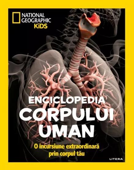National Geographic Kids. Enciclopedia Corpului Uman. O Incursiune Extraordinara Prin Corpul Tau - 47.74 Lei