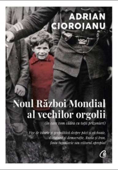 Noul Razboi Mondial al vechilor orgolii (in care vom cadea cu totii prizonieri) - 43.84 Lei