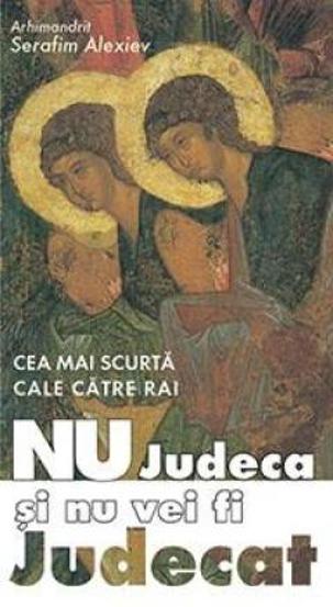 Nu judeca si nu vei fi judecat cea mai scurta cale catre rai - 12.80 Lei