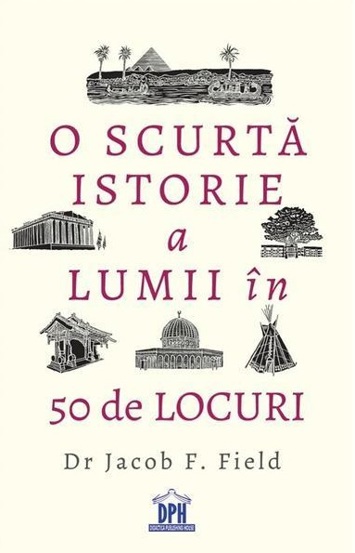 O scurta istorie a lumii in 50 de locuri - 26.85 Lei