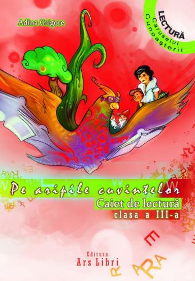 Pe aripile cuvintelor - caiet de lectura pentru clasa a III-a - 12.00 Lei