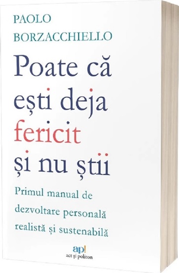 Poate ca esti deja fericit si nu stii: Primul manual de dezvoltare personala realista si sustenabila - 32.75 Lei