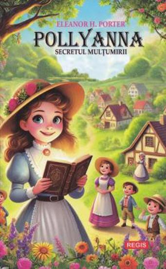 Pollyanna. Secretul multumirii - 15.90 Lei