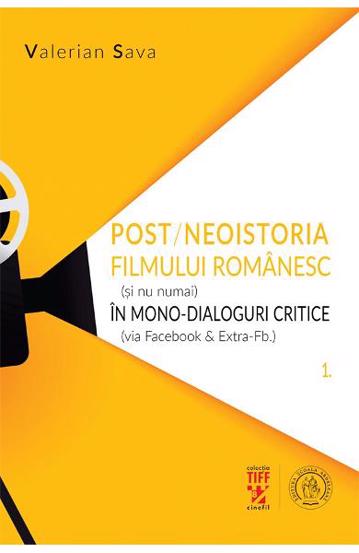 Post/neoistoria filmului romanesc (si nu numai) in mono-dialoguri critice (via Facebook & ExtraFb.) . Vol. 1 - 34.49 Lei