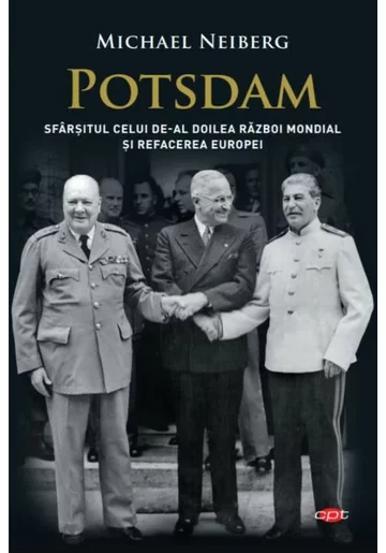 Potsdam. Sfarsitul celui de-al Doilea Razboi Mondial si refacerea Europei - 35.99 Lei