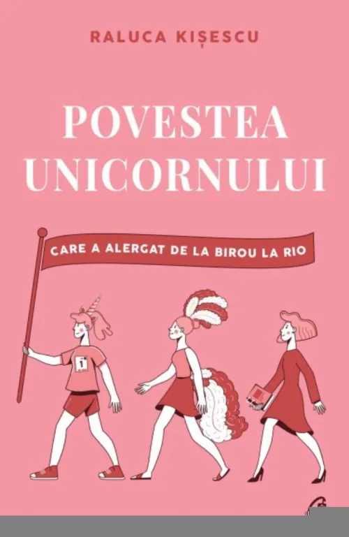 Povestea unicornului care a alergat de la birou la Rio - 32.52 Lei