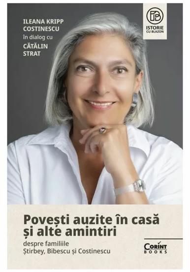 Povesti auzite in casa si alte amintiri despre familiile Stirbey Bibescu si Costinescu. Ileana Kripp Costinescu in dialog cu Catalin Strat - 47.85 Lei