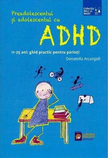 Preadolescentul si adolescentul cu ADHD. 11-25 ani: ghid practic pentru parinti - 40.40 Lei