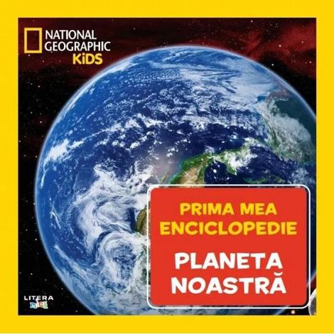 Prima mea enciclopedie: Planeta noastra. National Geographic - 42.28 Lei