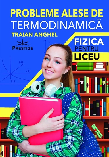 Probleme alese de termodinamica. Fizica pentru liceu - 27.93 Lei