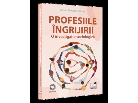 Profesiile ingrijirii - o investigatie sociologica - 32.30 Lei