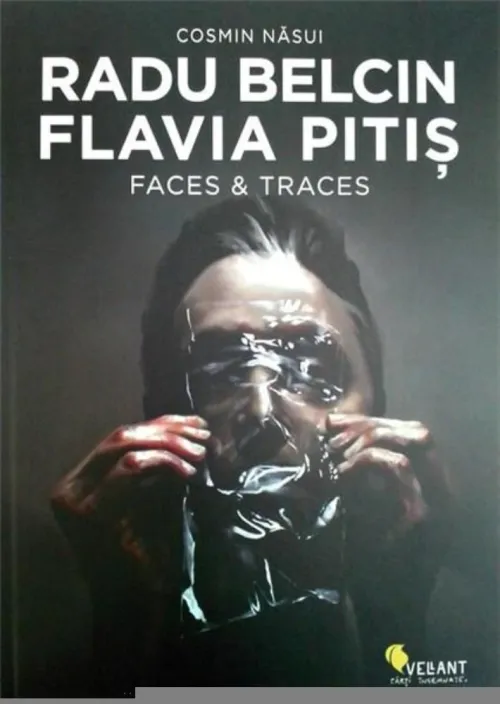 Radu Belcin. Flavia Pitis. Faces & Traces - 77,30 Lei