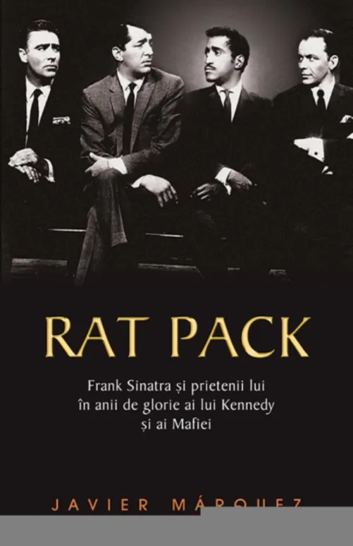 Rat Pack- Frank Sinatra si prietenii lui in anii de glorie ai lui Kenedy si ai Mafiei - 28.76 Lei