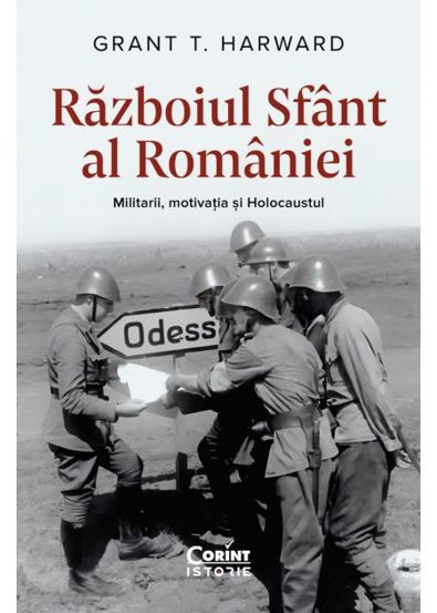 Razboiul Sfant al Romaniei. Militarii motivatia si Holocaustul - 63.00 Lei