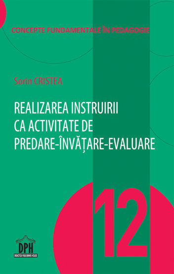 Realizarea instruirii ca activitate de predare-invatare-evaluare - Vol. 12 - 16.98 Lei