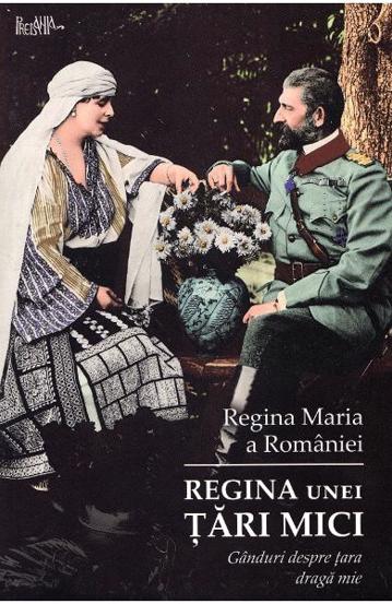 Regina unei tari mici. Ganduri despre tara draga mie - 18.00 Lei