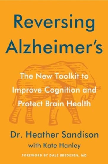 Reversing Alzheimer's : The New Toolkit to Improve Cognition and Protect Brain Health - 115.07 Lei