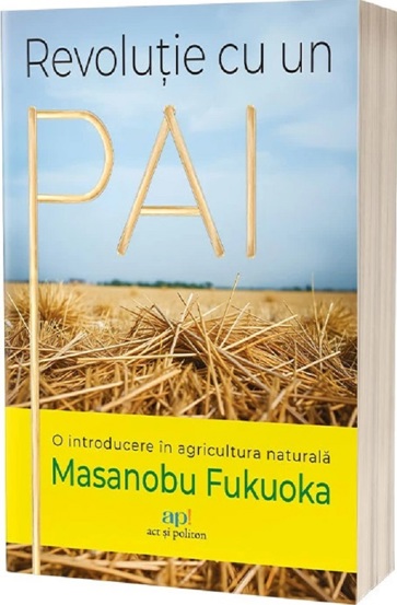 Revolutie cu un pai: O introducere in agricultura naturala - 45.70 Lei