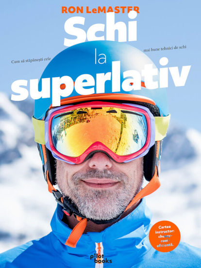 Schi la superlativ. Cum sa stapanesti cele mai bune tehnici de schi - 84.60 Lei