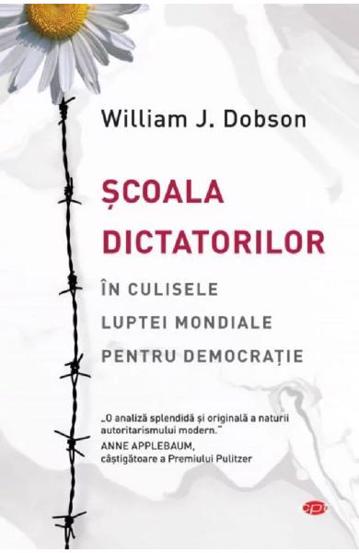 Scoala dictatorilor. In culisele luptei mondiale pentru democratie - 35.99 Lei