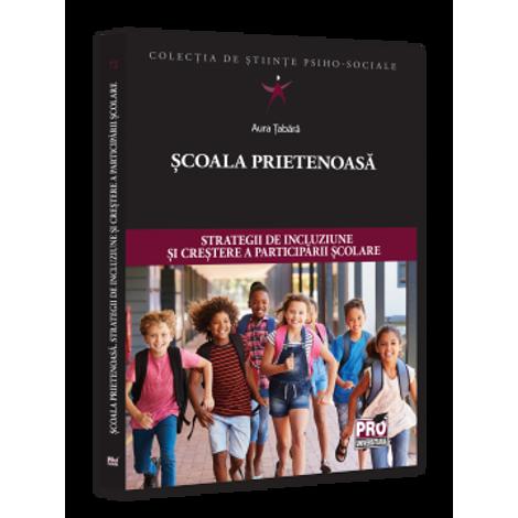 Scoala prietenoasa. Strategii de crestere a incluziunii si participarii scolare - 53.67 Lei