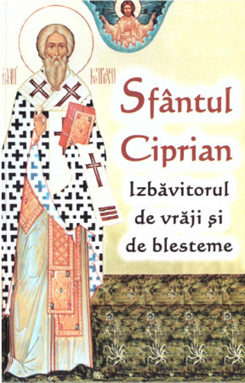 Sfantul Ciprian - izbavitorul de vraji si de blesteme - 8.32 Lei