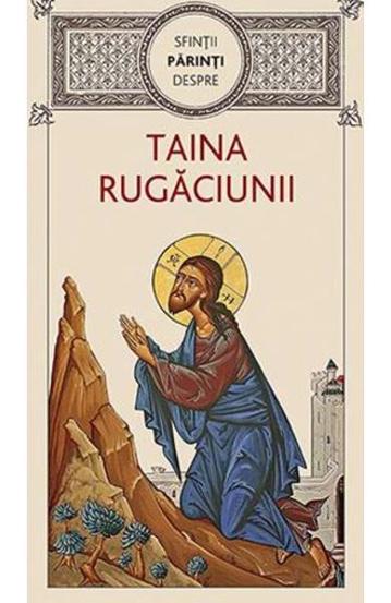 Sfintii Parinti despre taina rugaciunii - 12.80 Lei