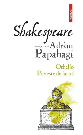Shakespeare interpretat de Adrian Papahagi: Othello. Poveste de iarna - 17.73 Lei