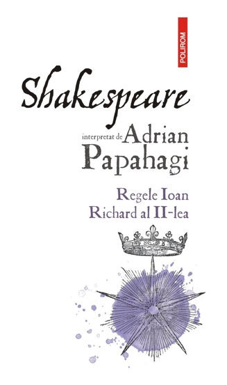 Shakespeare interpretat de Adrian Papahagi. Regele Ioan * Richard al II-lea - 21.54 Lei