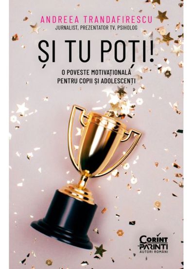 Si tu poti! O poveste motivationala pentru copii si adolescenti - 29.60 Lei