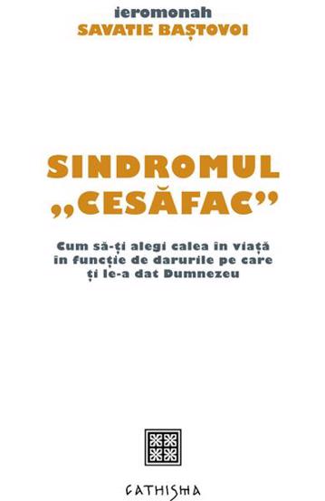 Sindromul cesafac . Cum sa‑ti alegi calea in viata in functie de darurile pe care ti le‑a dat Dumnezeu - 21.60 Lei
