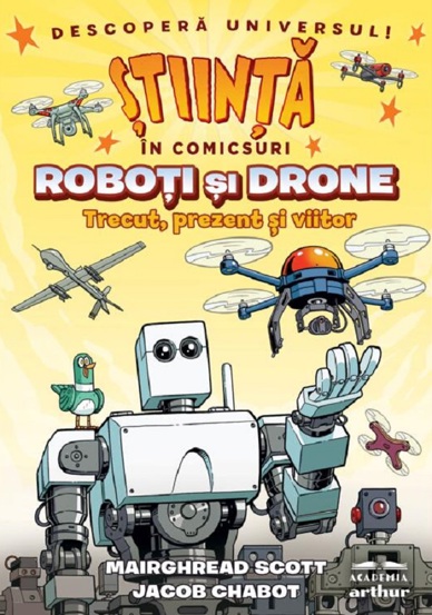 Stiinta in comicsuri: Roboti si drone. Trecut prezent si viitor - 32.53 Lei