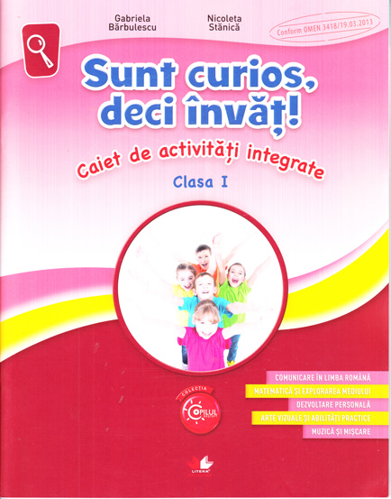 Sunt curios deci invat! Caiet de activitati integrate - Clasa 1 - 15.98 Lei