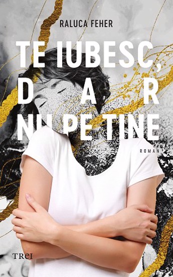 Te iubesc dar nu pe tine - 35.00 Lei
