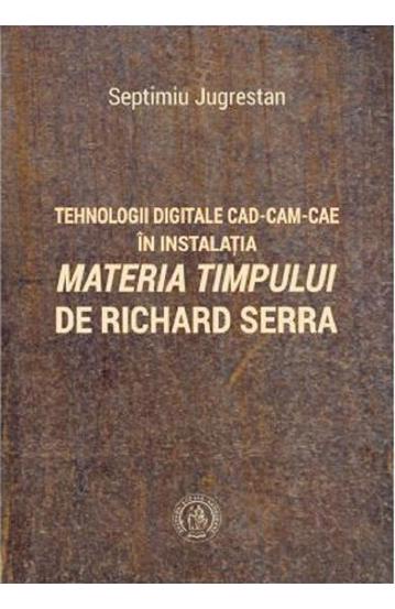 Tehnologii digitale CAD-CAM-CAE in instalatia Materia Timpului de Richard Serra - 20.89 Lei