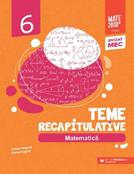 Teme recapitulative. Matematica - Clasa 6 - 19.77 Lei