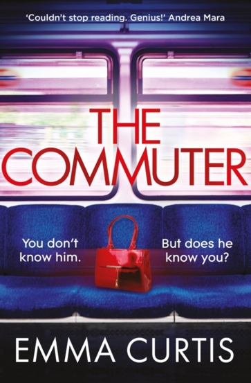 The Commuter : 'Couldn't stop reading. Emma Curtis is a genius!' Andrea Mara - 48.57 Lei