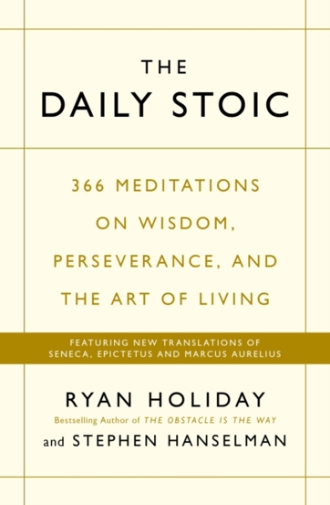 The Daily Stoic : 366 Meditations on Wisdom Perseverance and the Art of Living: Featuring new translations of Seneca Epictetus and Marcus Aurelius - 52.73 Lei