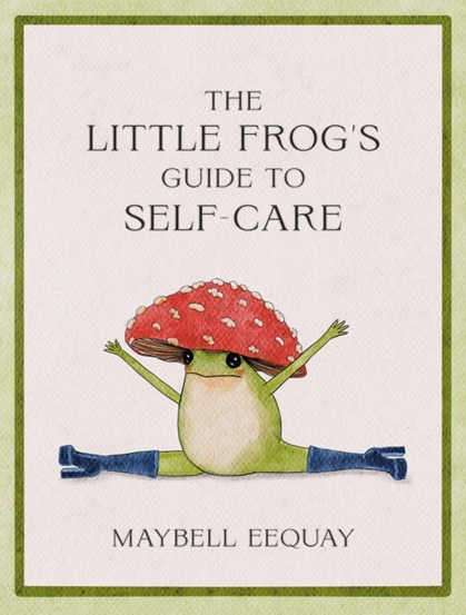 The Little Frog's Guide to Self-Care : Affirmations Self-Love and Life Lessons According to the Internet's Beloved Mushroom Frog - 45.05 Lei