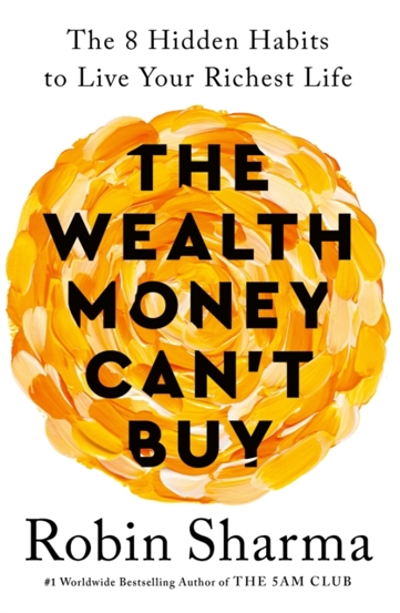 The Wealth Money Can't Buy : The 8 Hidden Habits to Live Your Richest Life - 79.25 Lei