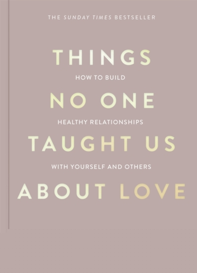 Things No One Taught Us About Love : How to Build Healthy Relationships with Yourself and Others - 69.49 Lei