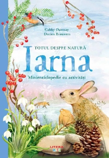 Totul Despre Natura. Iarna. Minienciclopedie Cu Activitati. Gabby Dawnay - 27.18 Lei