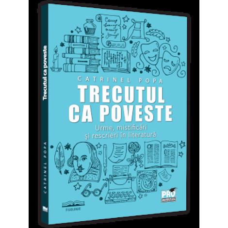Trecutul ca poveste: urme mistificari si rescrieri in literatura - 22.78 Lei