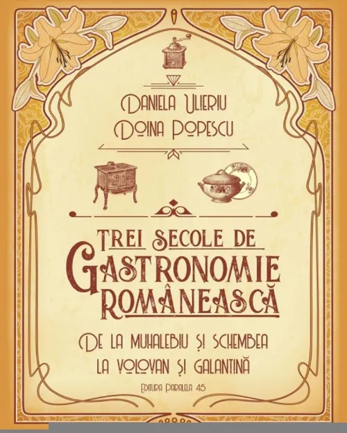 Trei secole de gastronomie. De la Muhalebiu si Schembea la Volovan si Galantina - 61.90 Lei