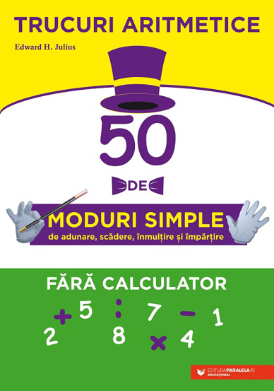 Trucuri aritmetice: 50 de moduri simple de adunare scadere inmultire si impartire fara calculator - 28.82 Lei
