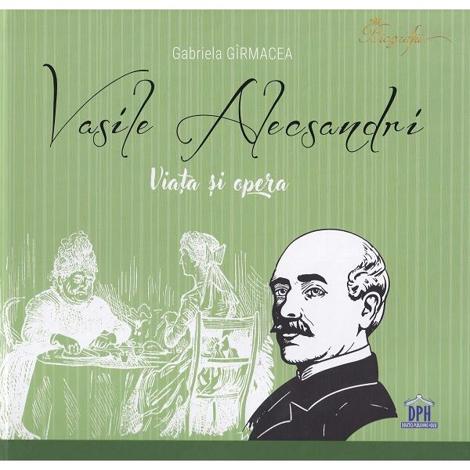 Vasile Alecsandri. Viata si opera - 49.00 Lei